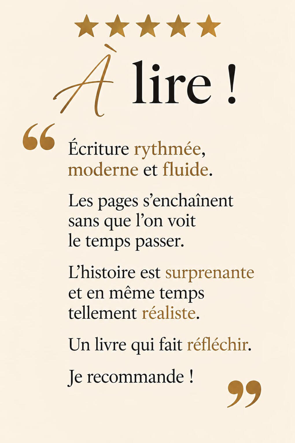 Avis lecteur : à lire ! Écriture rythmée, moderne et fluide. Les pages s’enchaînent sans que l’on on voit le temps passer. L’histoire est surprenante et en même temps tellement réaliste. Un livre qui fait réfléchir. Je recommande!